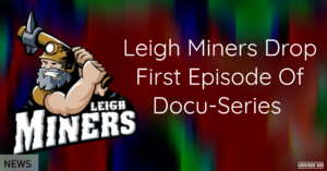 Leigh Miners Drop First Episode Of Docu-Series