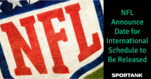 NFL International Schedule To Be Released on May 4th.