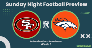 Sunday Night Football Preview: San Francisco 49ers vs Denver Broncos