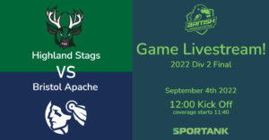 Game Livestream &#8211; Div 2 Final &#8211; Highland Stags v Bristol Apache &#8211; Sept 4 2022