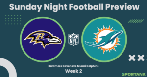 Sunday Night Football Preview: Baltimore Ravens VS Miami Dolphins