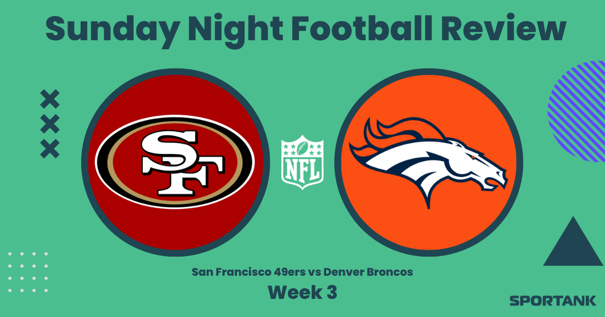 Sunday Night Football Review: San Francisco 49ers vs Denver Broncos